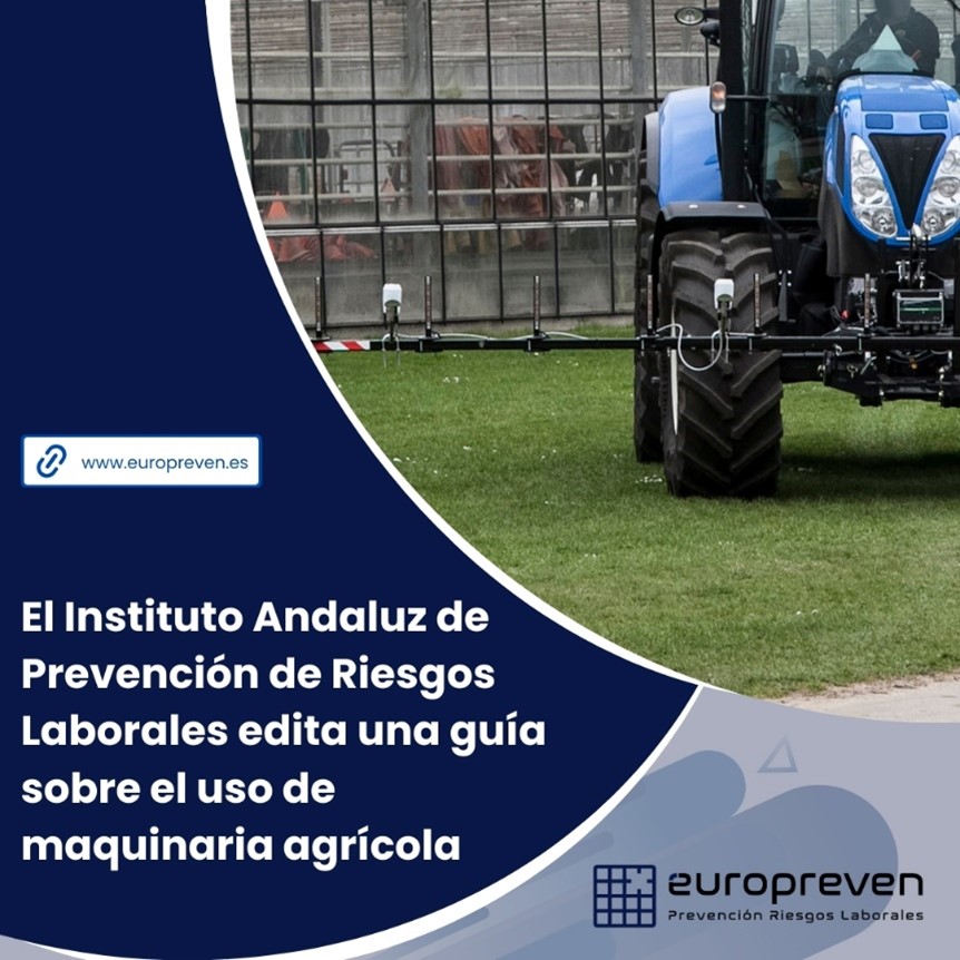 El Instituto Andaluz de Prevención de Riesgos Laborales edita una guía sobre el uso de maquinaria agrícola