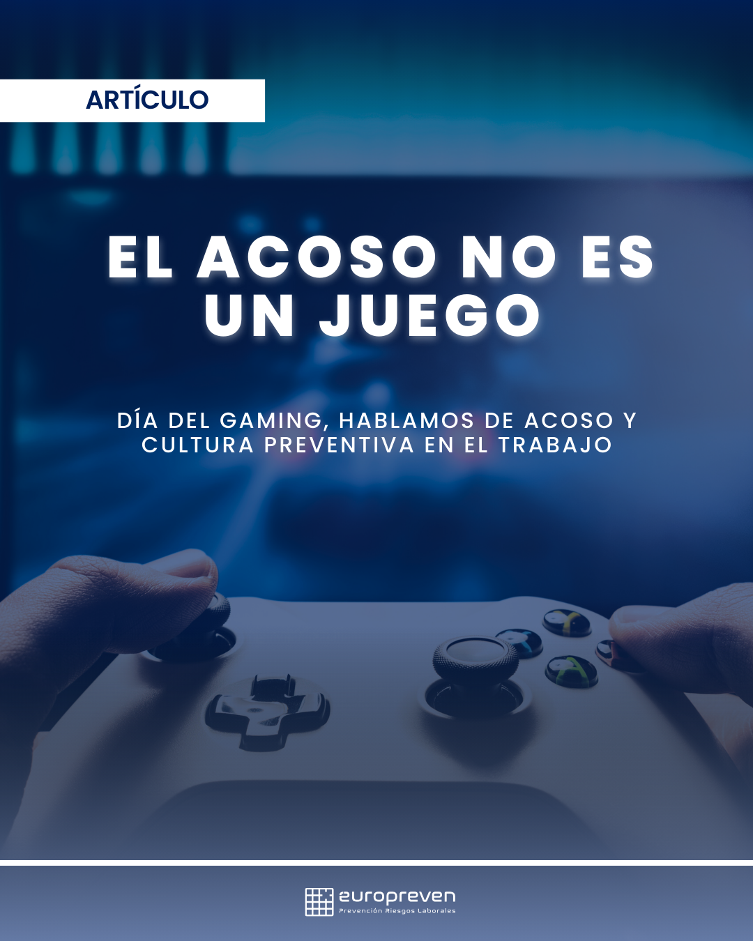 El acoso no es un juego. El 29 de agosto, Día del Gaming, hablamos de acoso y cultura preventiva en el trabajo