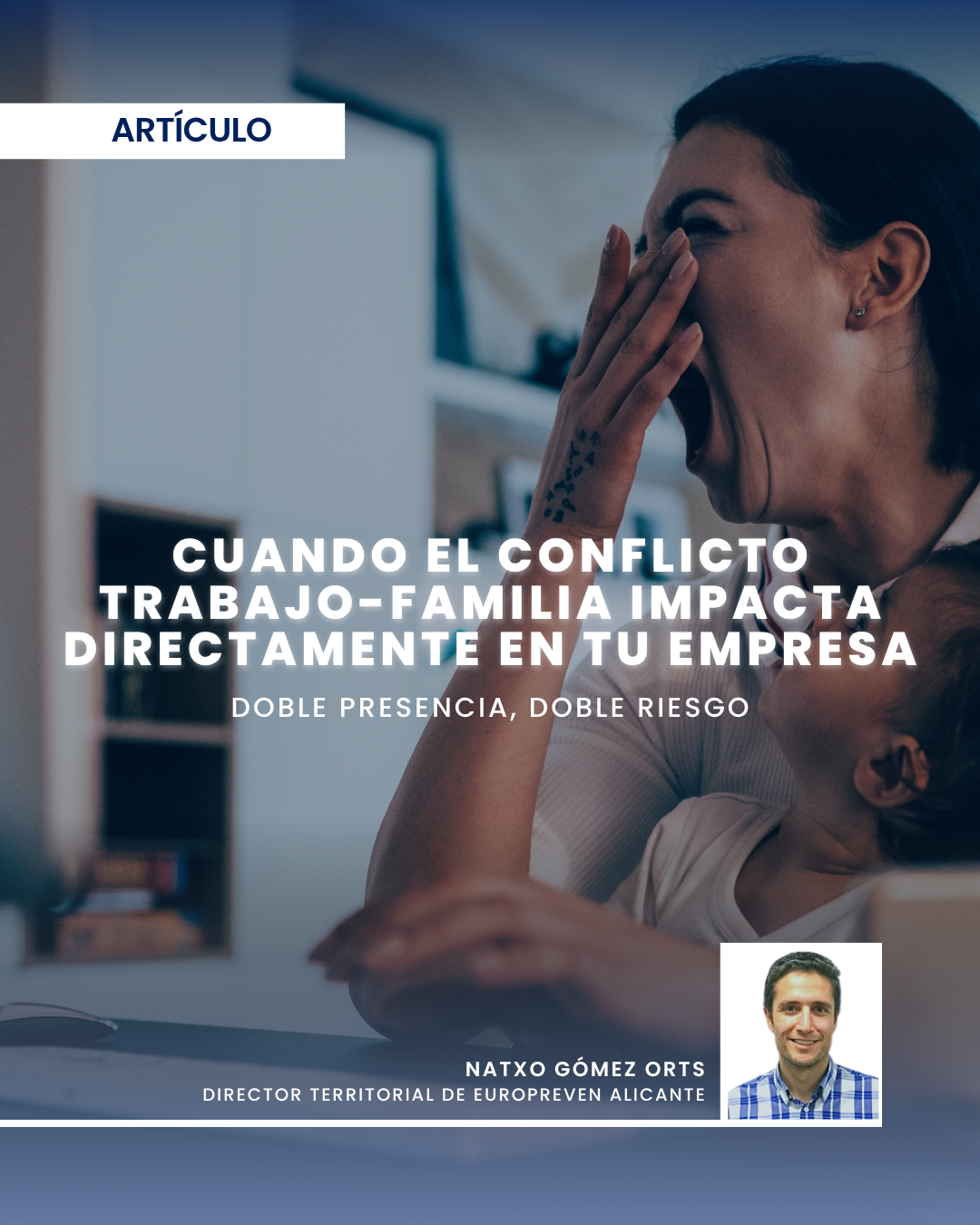 Doble presencia, doble riesgo: cuando el conflicto trabajo-familia impacta directamente en tu empresa